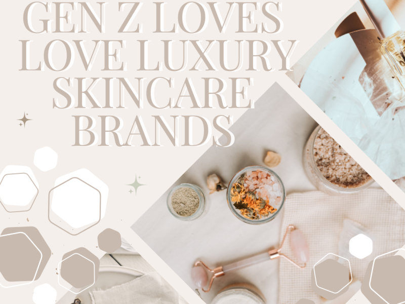 Why Do Gen Z Love Luxury Skincare Brands?